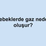 bebeklerde-gaz-neden-olusur