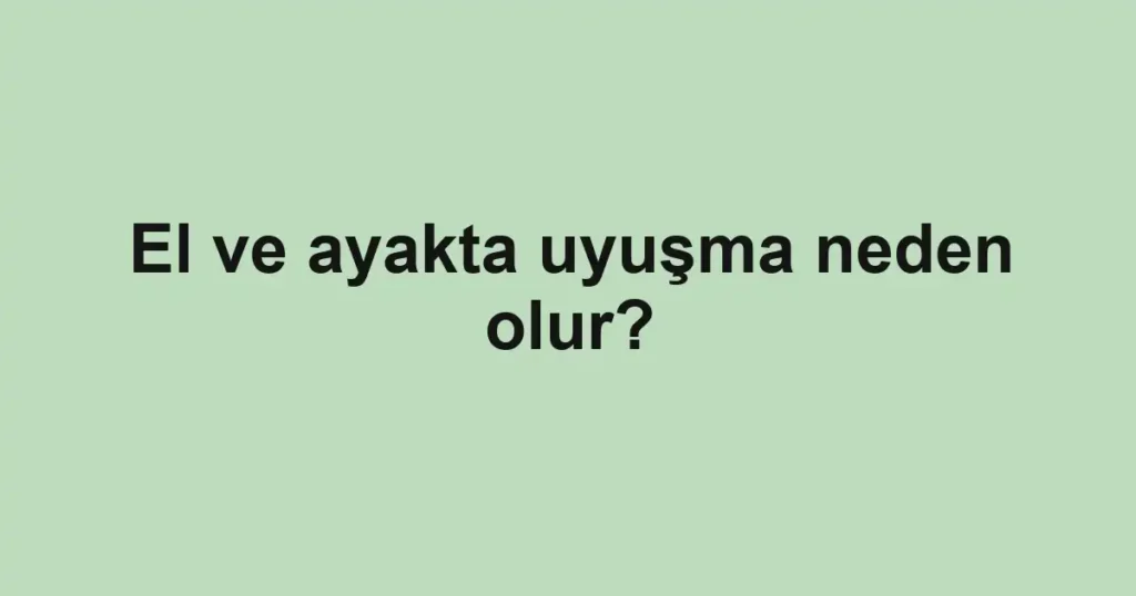 el-ve-ayakta-uyusma-neden-olur