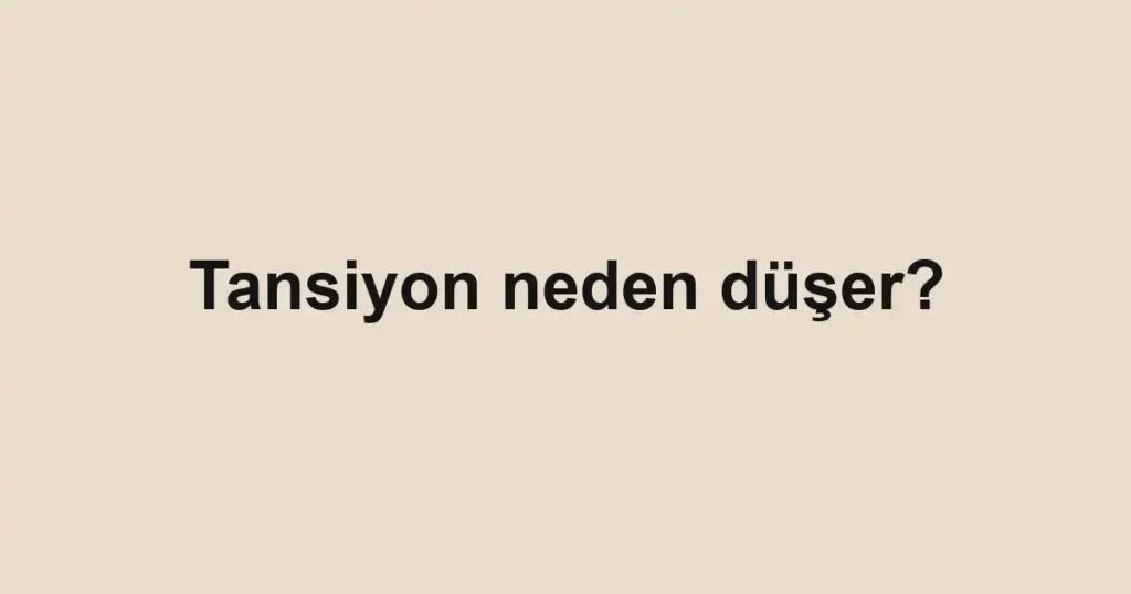 tansiyon-neden-duser-2